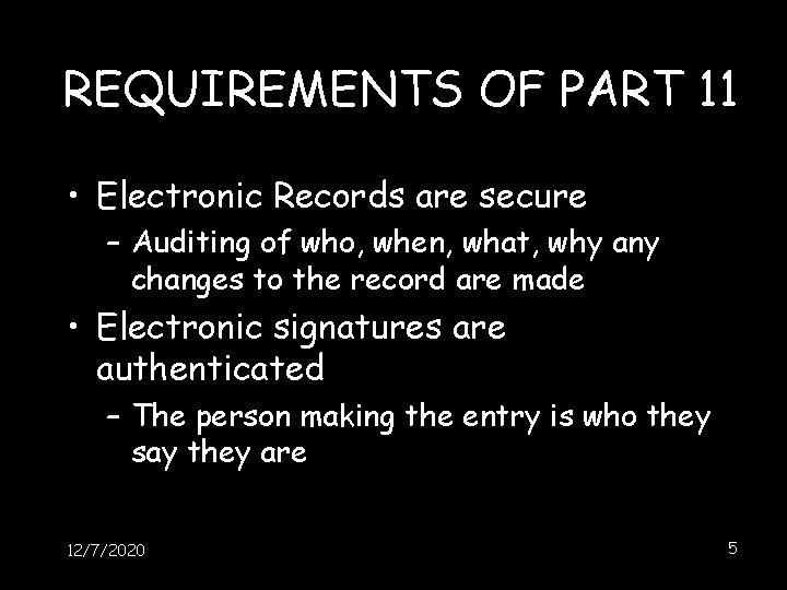REQUIREMENTS OF PART 11 • Electronic Records are secure – Auditing of who, when, REQUIREMENTS OF PART 11 • Electronic Records are secure – Auditing of who, when,