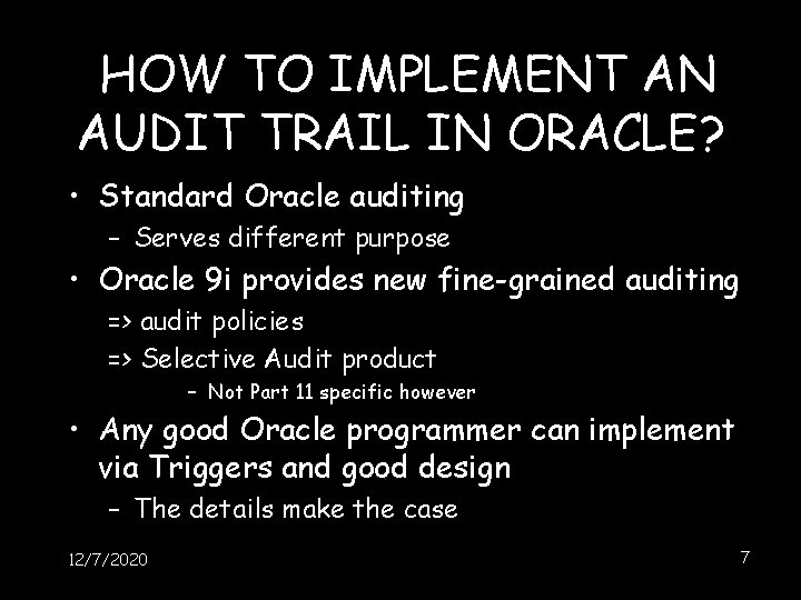 HOW TO IMPLEMENT AN AUDIT TRAIL IN ORACLE? • Standard Oracle auditing – Serves HOW TO IMPLEMENT AN AUDIT TRAIL IN ORACLE? • Standard Oracle auditing – Serves