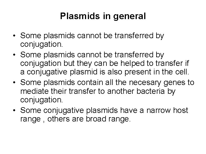 Plasmids in general • Some plasmids cannot be transferred by conjugation but they can Plasmids in general • Some plasmids cannot be transferred by conjugation but they can