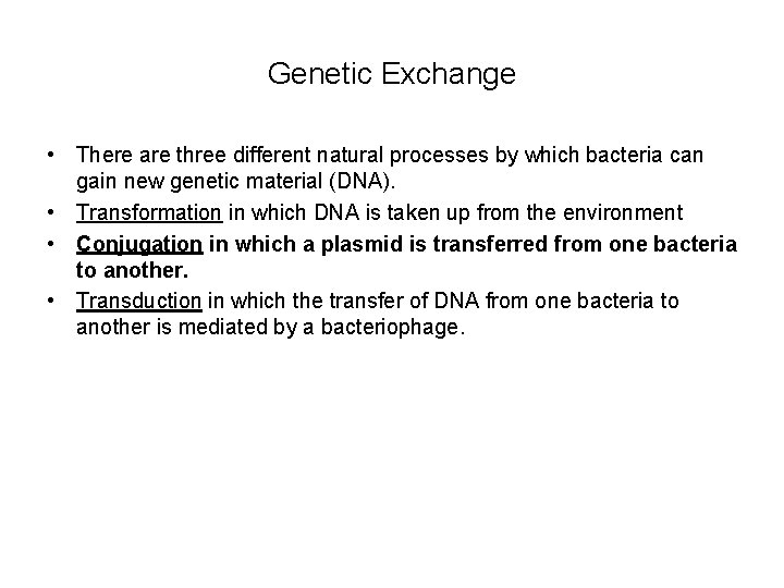 Genetic Exchange • There are three different natural processes by which bacteria can gain Genetic Exchange • There are three different natural processes by which bacteria can gain