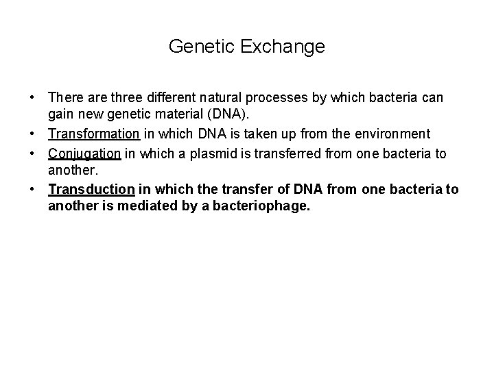 Genetic Exchange • There are three different natural processes by which bacteria can gain Genetic Exchange • There are three different natural processes by which bacteria can gain