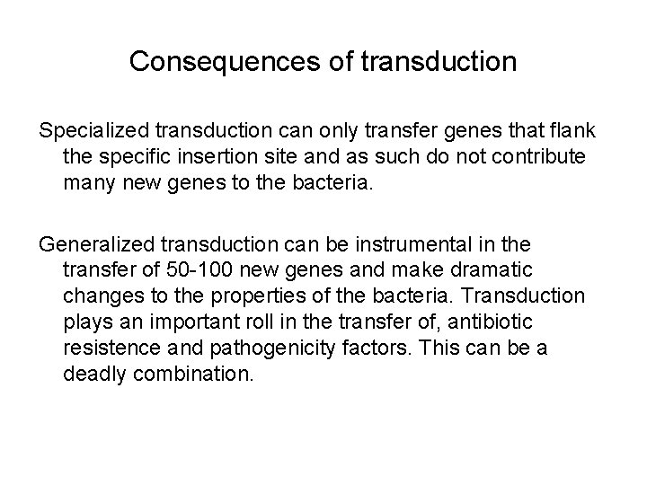 Consequences of transduction Specialized transduction can only transfer genes that flank the specific insertion Consequences of transduction Specialized transduction can only transfer genes that flank the specific insertion
