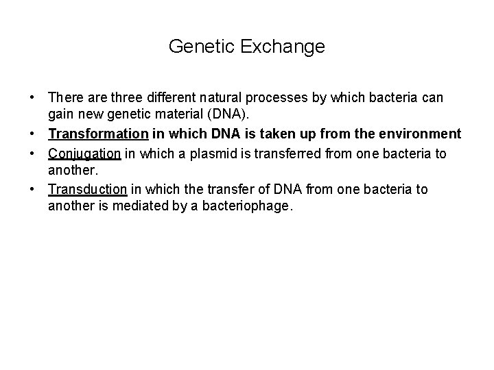 Genetic Exchange • There are three different natural processes by which bacteria can gain Genetic Exchange • There are three different natural processes by which bacteria can gain