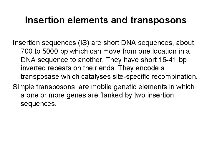 Insertion elements and transposons Insertion sequences (IS) are short DNA sequences, about 700 to Insertion elements and transposons Insertion sequences (IS) are short DNA sequences, about 700 to
