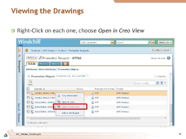 Viewing the Drawings Right-Click on each one, choose Open in Creo View WC_Release_Process. pptx