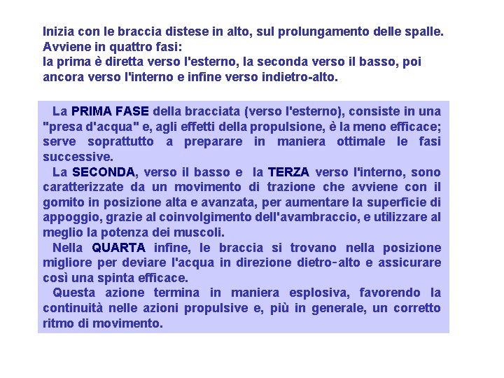 Inizia con le braccia distese in alto, sul prolungamento delle spalle. Avviene in quattro