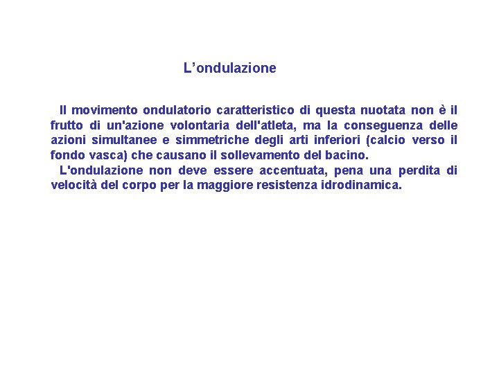 L’ondulazione Il movimento ondulatorio caratteristico di questa nuotata non è il frutto di un'azione