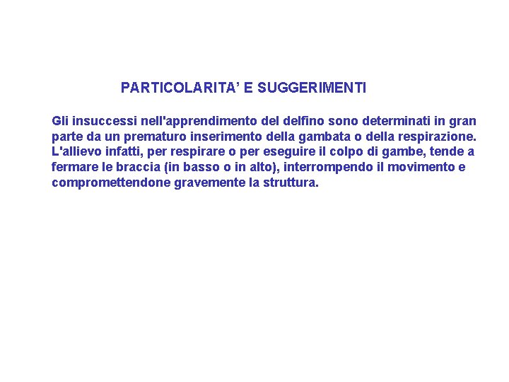 PARTICOLARITA’ E SUGGERIMENTI Gli insuccessi nell'apprendimento delfino sono determinati in gran parte da un