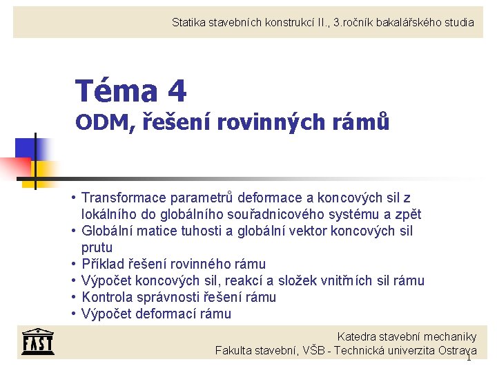 Statika stavebních konstrukcí II. , 3. ročník bakalářského studia Téma 4 ODM, řešení rovinných