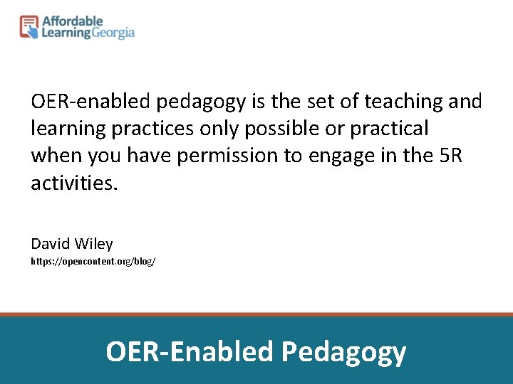 OER-enabled pedagogy is the set of teaching and learning practices only possible or practical