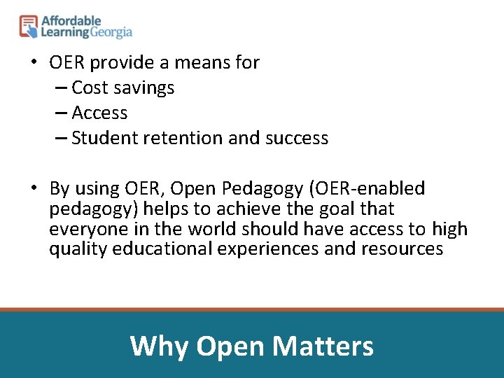  • OER provide a means for – Cost savings – Access – Student