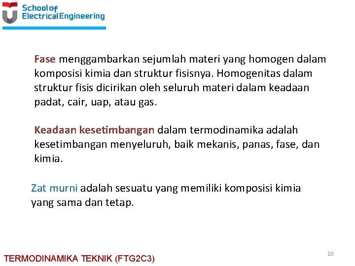 Fase menggambarkan sejumlah materi yang homogen dalam komposisi kimia dan struktur fisisnya. Homogenitas dalam