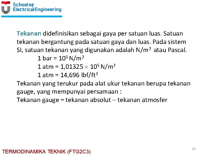 Tekanan didefinisikan sebagai gaya per satuan luas. Satuan tekanan bergantung pada satuan gaya dan