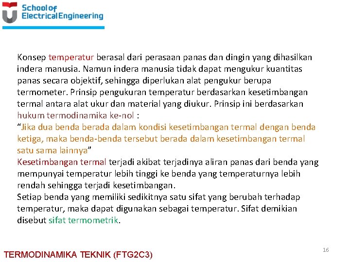 Konsep temperatur berasal dari perasaan panas dan dingin yang dihasilkan indera manusia. Namun indera