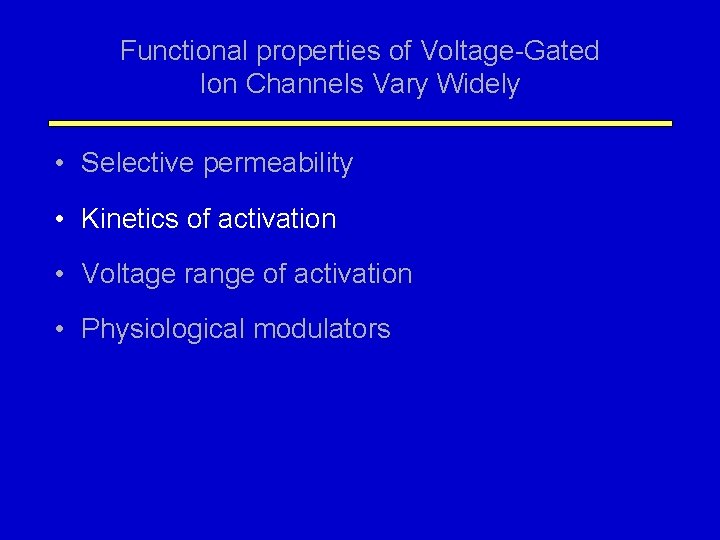 Functional properties of Voltage-Gated Ion Channels Vary Widely • Selective permeability • Kinetics of