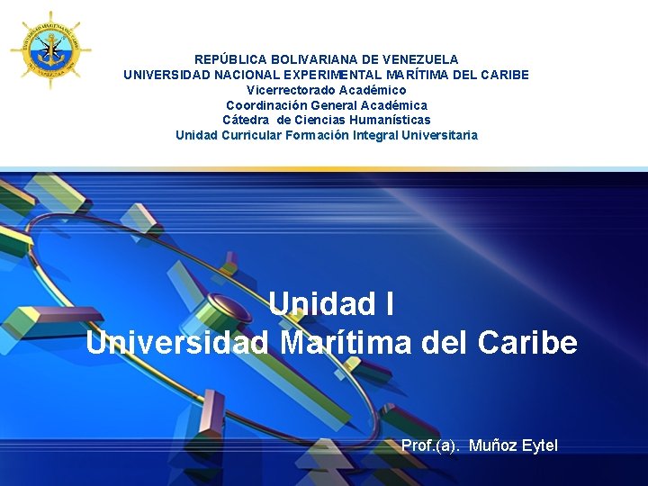 LOGO REPÚBLICA BOLIVARIANA DE VENEZUELA UNIVERSIDAD NACIONAL EXPERIMENTAL MARÍTIMA DEL CARIBE Vicerrectorado Académico Coordinación