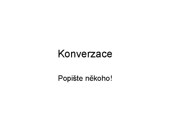 Konverzace Popište někoho! Konverzace Popište někoho!