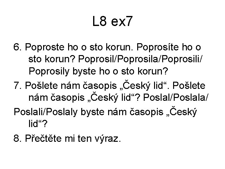 L 8 ex 7 6. Poproste ho o sto korun. Poprosíte ho o sto L 8 ex 7 6. Poproste ho o sto korun. Poprosíte ho o sto