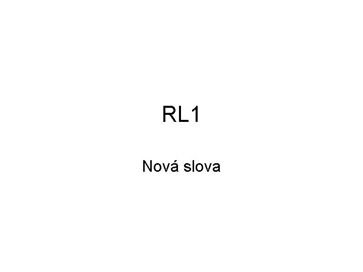 RL 1 Nová slova RL 1 Nová slova