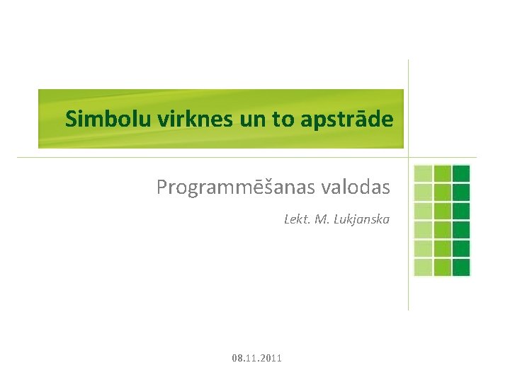 Simbolu virknes un to apstrāde Programmēšanas valodas Lekt. M. Lukjanska 08. 11. 2011 