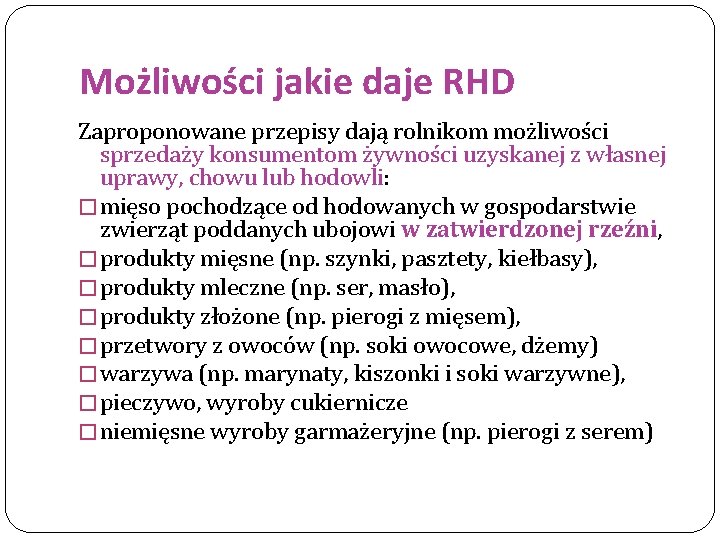 Możliwości jakie daje RHD Zaproponowane przepisy dają rolnikom możliwości sprzedaży konsumentom żywności uzyskanej z