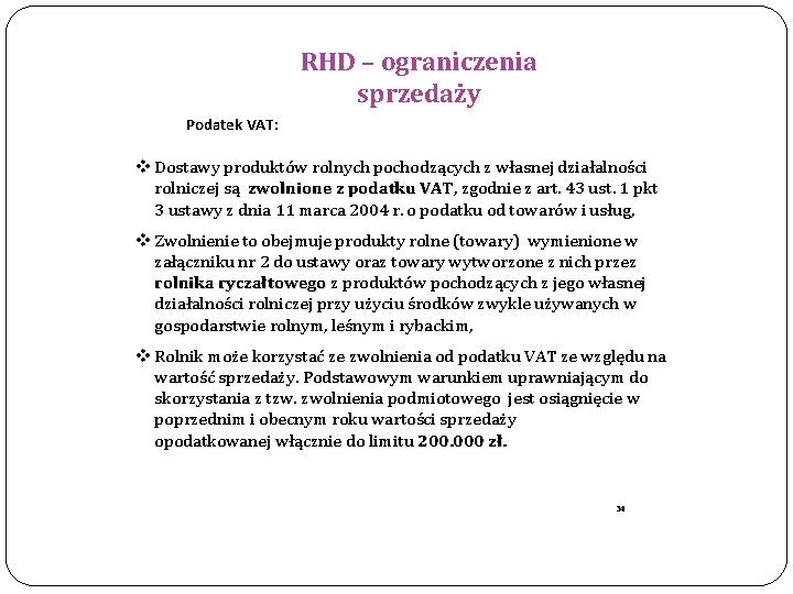 RHD – ograniczenia sprzedaży Podatek VAT: v Dostawy produktów rolnych pochodzących z własnej działalności