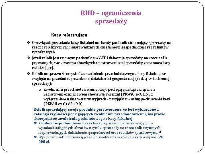 RHD – ograniczenia sprzedaży Kasy rejestrujące: v Obowiązek posiadania kasy fiskalnej ma każdy podatnik