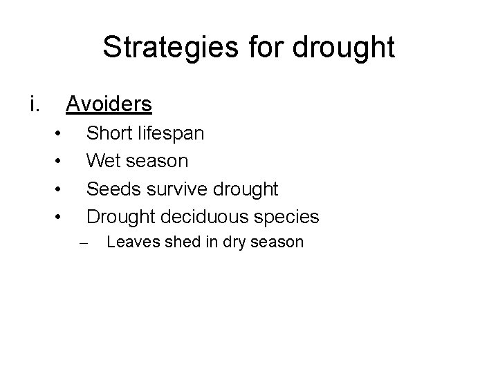 Strategies for drought i. Avoiders • • Short lifespan Wet season Seeds survive drought