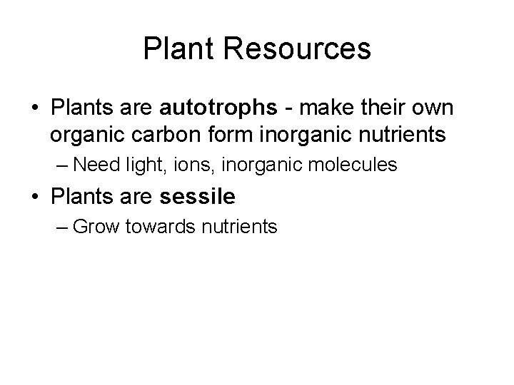 Plant Resources • Plants are autotrophs - make their own organic carbon form inorganic