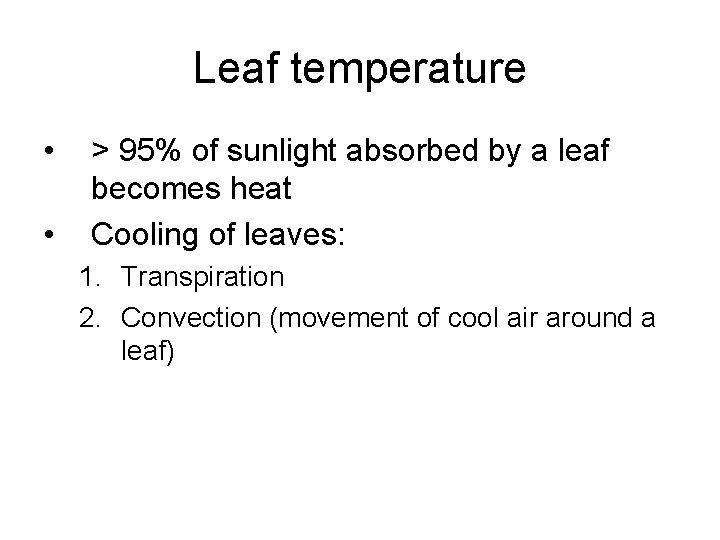 Leaf temperature • • > 95% of sunlight absorbed by a leaf becomes heat