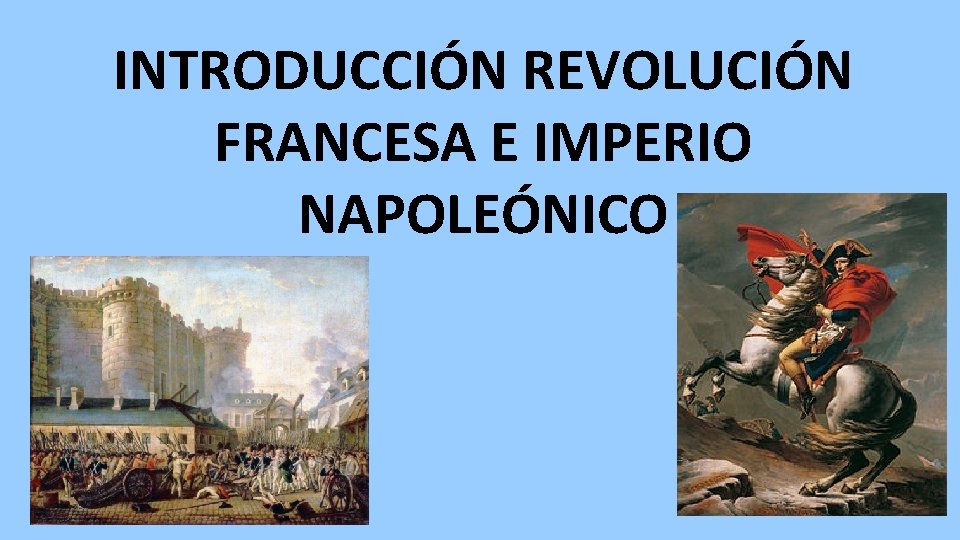 INTRODUCCIÓN REVOLUCIÓN FRANCESA E IMPERIO NAPOLEÓNICO 