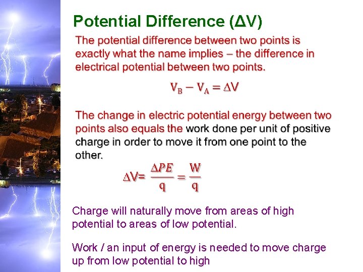 Potential Difference (ΔV) Charge will naturally move from areas of high potential to areas