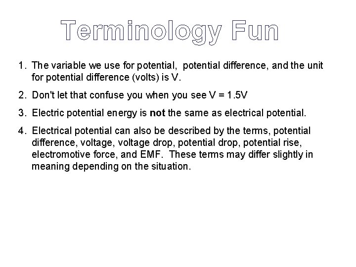 Terminology Fun 1. The variable we use for potential, potential difference, and the unit