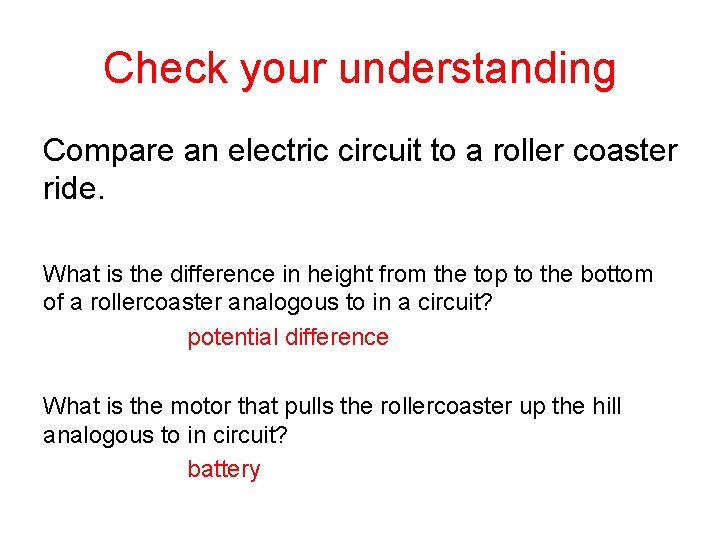 Check your understanding Compare an electric circuit to a roller coaster ride. What is