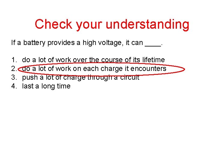 Check your understanding If a battery provides a high voltage, it can ____. 1.