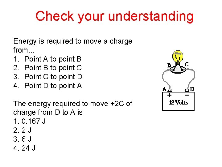 Check your understanding Energy is required to move a charge from… 1. Point A