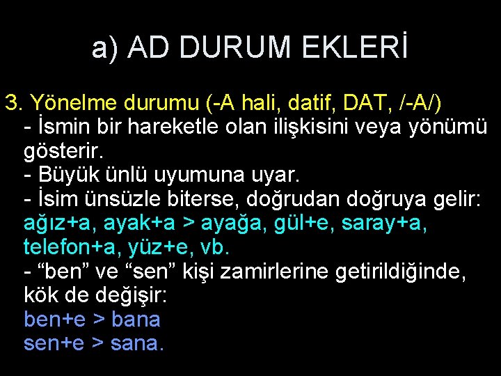 a) AD DURUM EKLERİ 3. Yönelme durumu (-A hali, datif, DAT, /-A/) - İsmin