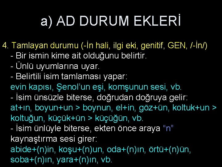 a) AD DURUM EKLERİ 4. Tamlayan durumu (-İn hali, ilgi eki, genitif, GEN, /-İn/)