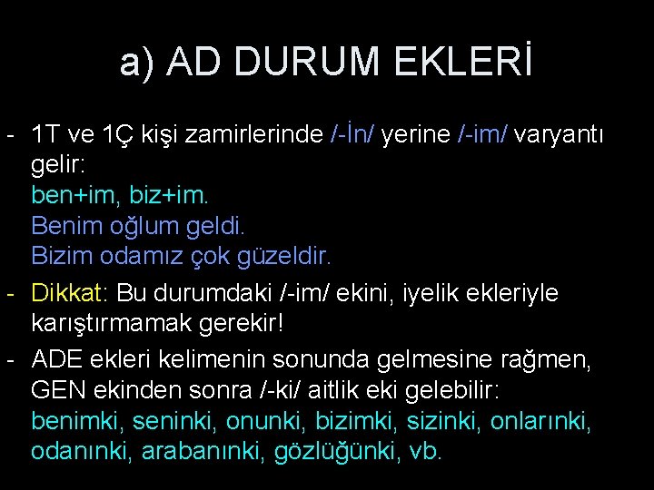 a) AD DURUM EKLERİ - 1 T ve 1Ç kişi zamirlerinde /-İn/ yerine /-im/