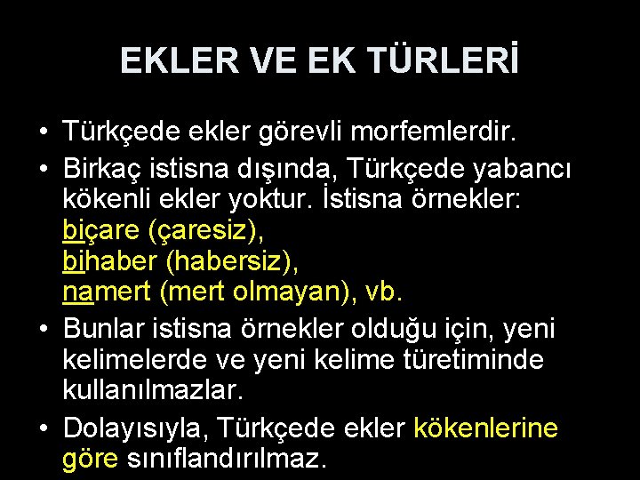 ЕKLER VE EK TÜRLERİ • Türkçede ekler görevli morfemlerdir. • Birkaç istisna dışında, Türkçede