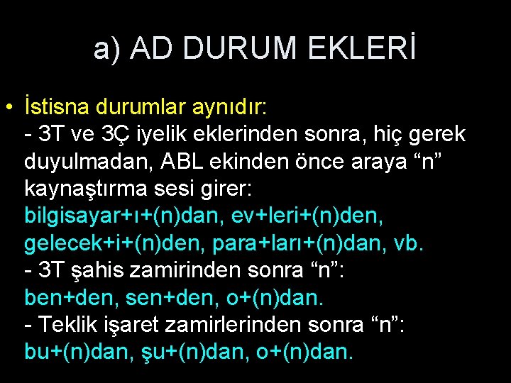 a) AD DURUM EKLERİ • İstisna durumlar aynıdır: - 3 T ve 3Ç iyelik