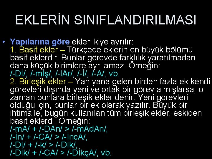 EKLERİN SINIFLANDIRILMASI • Yapılarına göre ekler ikiye ayrılır: 1. Basit ekler – Türkçede eklerin