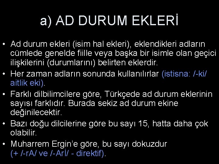 a) AD DURUM EKLERİ • Ad durum ekleri (isim hal ekleri), eklendikleri adların cümlede