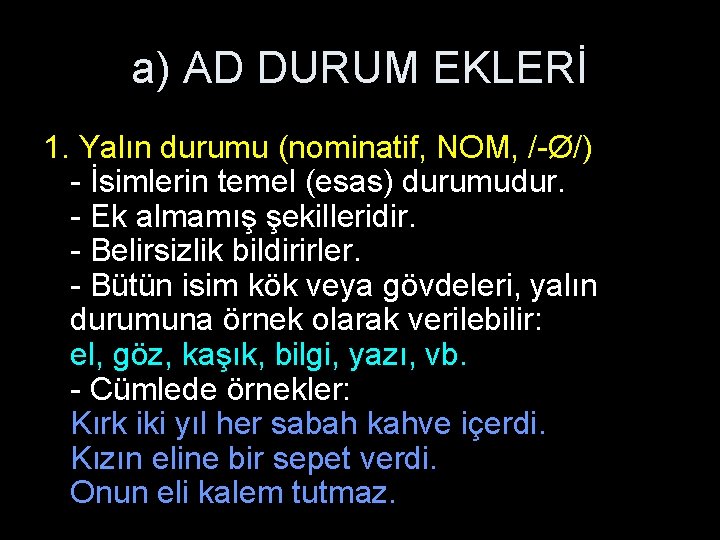 a) AD DURUM EKLERİ 1. Yalın durumu (nominatif, NOM, /-Ø/) - İsimlerin temel (esas)