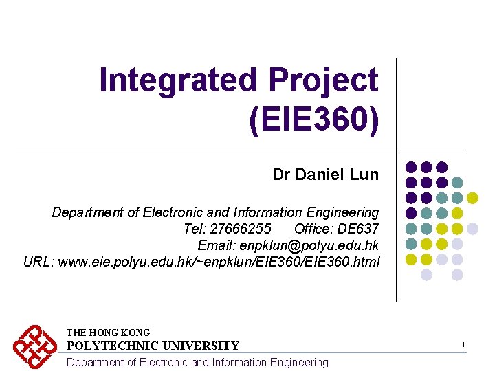 Integrated Project (EIE 360) Dr Daniel Lun Department of Electronic and Information Engineering Tel: Integrated Project (EIE 360) Dr Daniel Lun Department of Electronic and Information Engineering Tel: