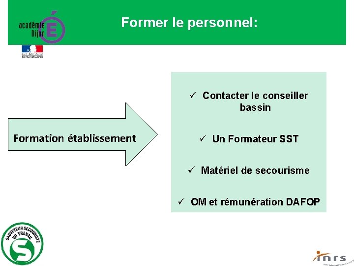 Former le personnel: ü Contacter le conseiller bassin Formation établissement ü Un Formateur SST