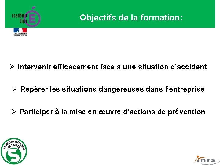 Objectifs de la formation: Ø Intervenir efficacement face à une situation d’accident Ø Repérer