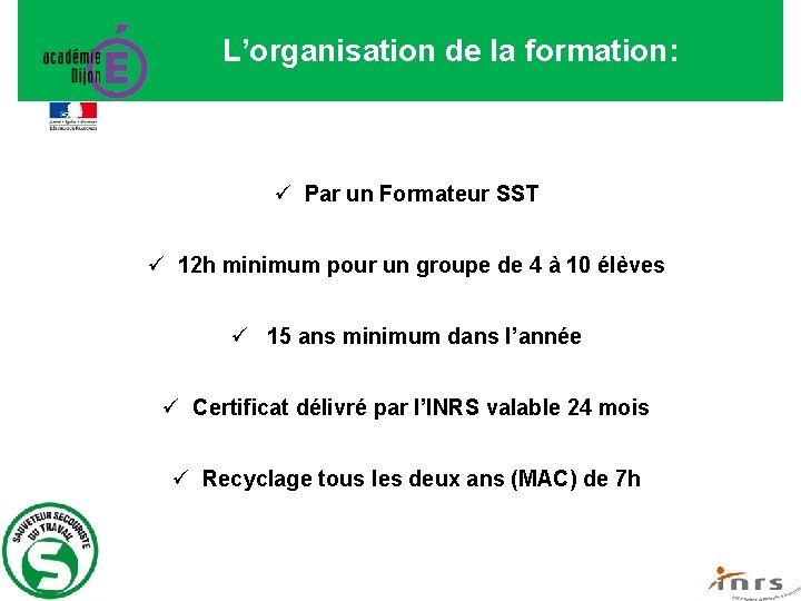 L’organisation de la formation: ü Par un Formateur SST ü 12 h minimum pour