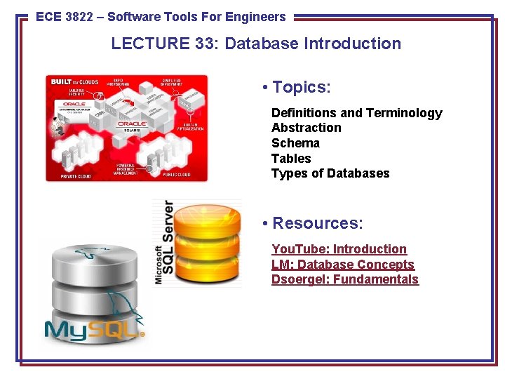 ECE 3822 Tools For Engineers 8443 – Software Pattern Recognition LECTURE 33: Database Introduction ECE 3822 Tools For Engineers 8443 – Software Pattern Recognition LECTURE 33: Database Introduction