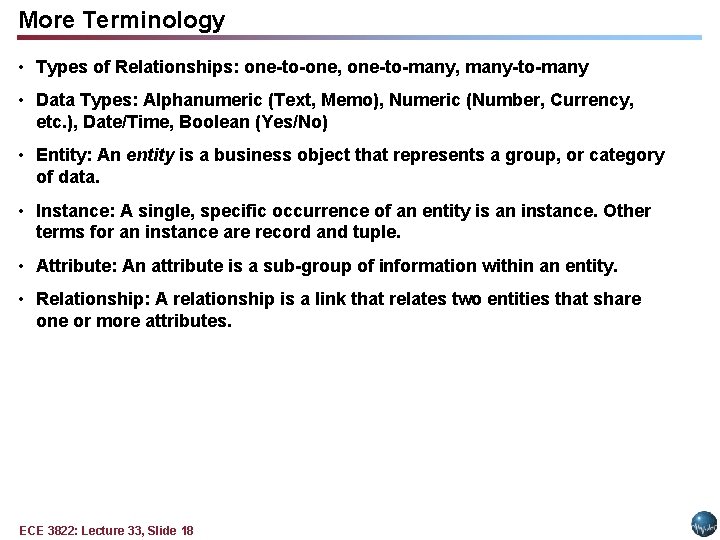 More Terminology • Types of Relationships: one-to-one, one-to-many, many-to-many • Data Types: Alphanumeric (Text, More Terminology • Types of Relationships: one-to-one, one-to-many, many-to-many • Data Types: Alphanumeric (Text,